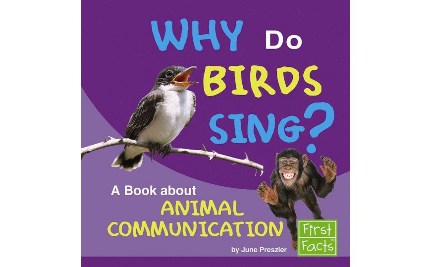 Why Do Birds Sing A Book about Animal Communication (Why in the World ...